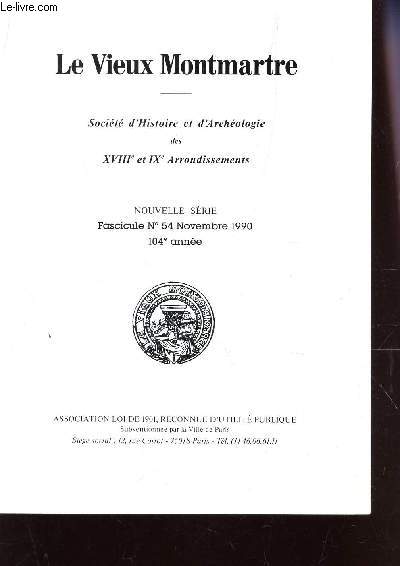 LE VIEUX MONTEMARTRE - SOCIETE D'HISTOIRE ET D'ARCHEOLOGIE DES SVIIIe ET IXe ARRONDISSEMENTS / FASCICULE N54 - NOVEMBRE 1990 - 104e ANNEE.