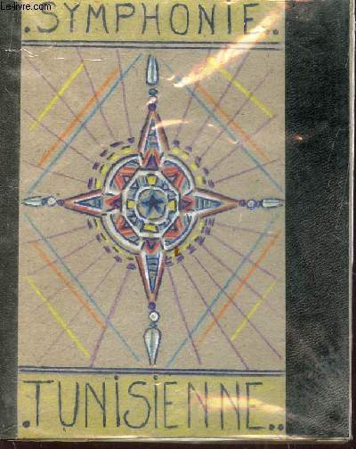 SYMPHONIE TUNISIENNE / CAHIER DE TRAVAIL D'EBAUCHES DE POESIES (MANUSCRIT) ET DESSIN EN COULEURS.