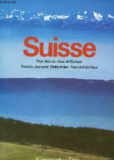 SUISSE - PAYS ALPIN AU COEUR DE L'EUROPE.