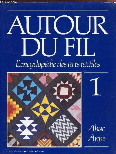 AUTOUT DU FIL : VOLUME 1 : Abac-Appe / L'ENCYCLOPEDIE DES ARTS ET TEXTILES - COLLECTION BONNIERS.