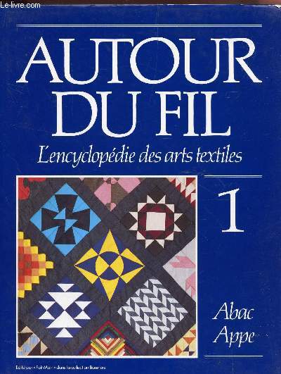 AUTOUT DU FIL : VOLUME 1 : Abac-Appe / L'ENCYCLOPEDIE DES ARTS ET TEXTILES - COLLECTION BONNIERS.