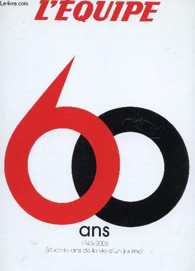 60 ANS : 1946-2006 - SOIXANTE ANS DE LA VIE D'UN JOURNAL / SOIXANTE MINUTES DE LGENDE.