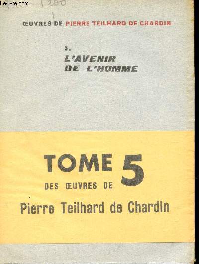 L'AVENIR DE L'HOMME- TOME 5 / COLLECTION DE PIERRE TEILHARD DE CHARDIN .