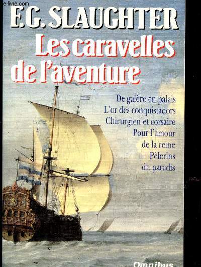 LES CARAVELLES DE L'AVENTURE : DE GALERE EN PALAIS - L'OR DES CONQUISTADORS - CHIRURGIEN ET CORSAIRE - POUR L'AMOUR DE LA REINE - PELERINS DU PARADIS / COLLECTION OMNIBUS.