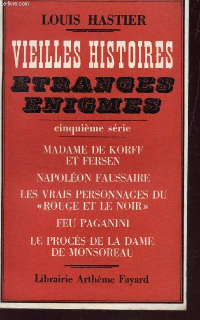 VIEILLES HISTOIRES ETRANGES ENIGMES / 5e SERIE / MADAME DE KORFF ET FERSEN - NAPOLEON FAUSSAIRE - LES VRAIS PERSONNAGES DU 