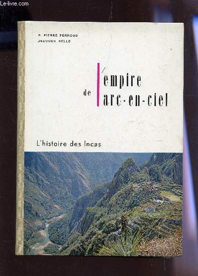 L'EMPIRE DE L'ARC E NCIEL - L'HUSTOIRE DES INCAS.