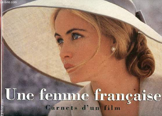 UNE FEMME FRANCAISE - CARNETS D'UN FILM.