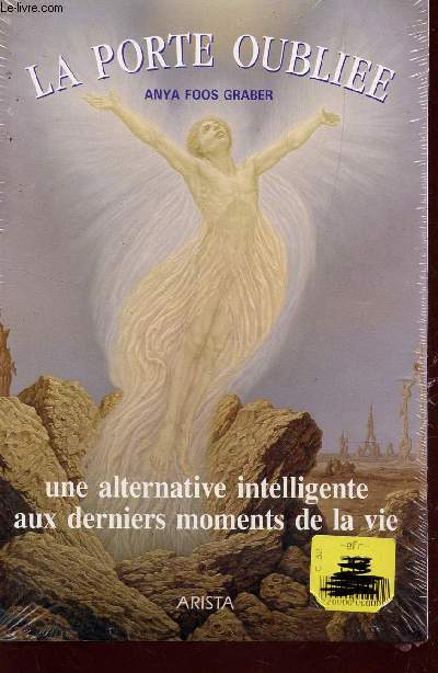 LA PORTE OUBLIEE - UNE ALTERNATIVE INTELLIGENTE AUX DERNIERS MOMENTS DE LA VIE.