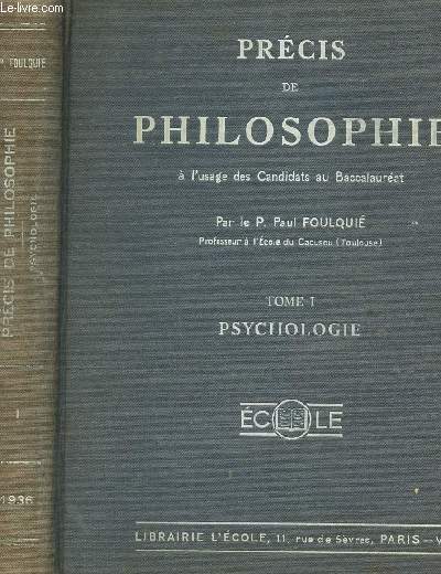 PRECIS DE PHILOSOPHIE - TOME I : PSYCHOLOGIE / A L'USAGE DES CANDIDATS AU BACCALAUREAT.