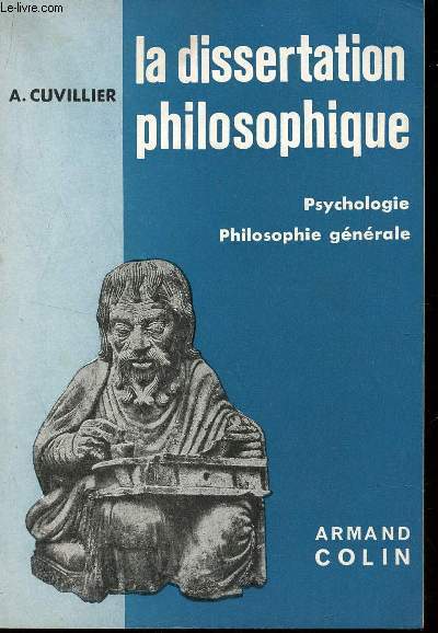LA DISSERTATION PHILOSOPHIQUE / PSYCHOLOGIE - PHILOSOPHIE GENERALE / TROISIEME EDITION.