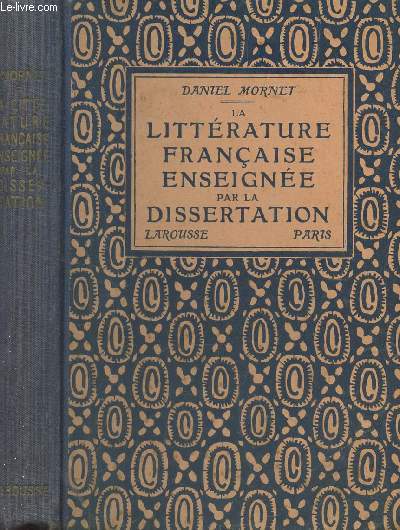 LA LITTERATURE FRANCAISE ENSEIGNEE PAR LA DISSERTATION -  l'usage des candidats aux examens des enseignements primaire suprieur, secondaire et suprieur.