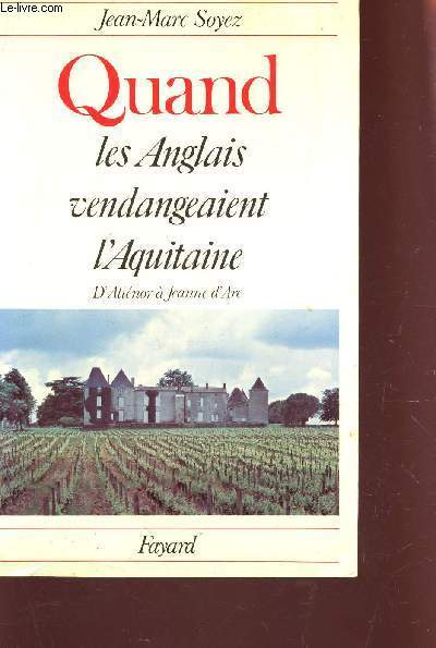 LES ANGLAIS VENDAGEAIENT L'AQUITAINE - D'ALIENOR A JEANNE D'ARC.