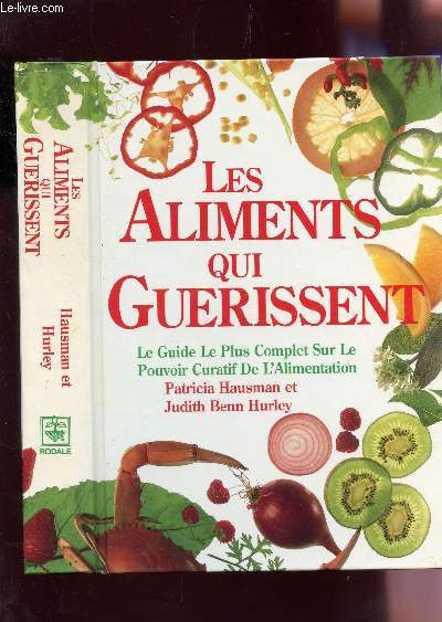 LES ALIMENTS QUI GUERISSENT - LE GUIDE LE PLUS COMPLET SUR LE POUVOIR CURATIF DE L'ALIMENTATION.