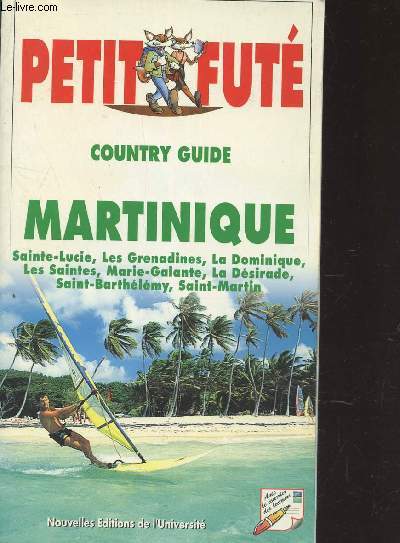 MARTINIQUE : SAINTE-LUCIE, LES GRENADINES, LA DOMINIQUE, LES SZAINTES, MARIE-GALANTE, LA DESIRADE, SAINT BARTHELEMY, SAINT MARTIN / COLLECTION COUNTRY GUIDE.