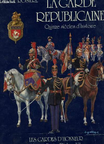 LA GARDE REPUBLIQUE : QUINZE SIECLE D'HISTOIRE / COLLECTION 