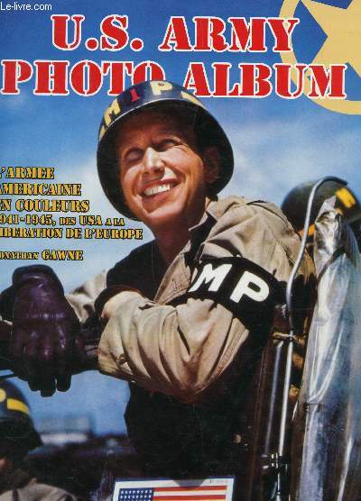 U.S. ARMY - L'ARMEE AMERICAINE EN COULEURS - 1941-1945, DES USA A LA LIBERATION DE L'EUROPE.