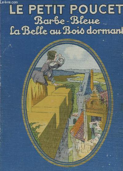 LE PETIT POUCET - BARBE-BLEUE - LA BELLE AU BOIS DORMAND.