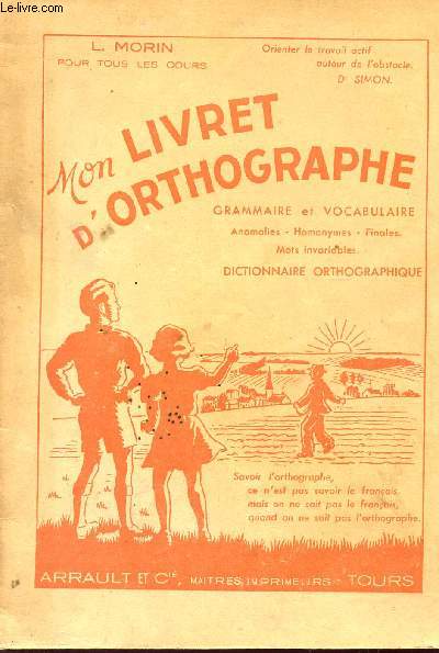 MON LIVRET D'ORTHOGRAPHE - GRAMMAIRE ET VOCABULAIRE : ANOMALIES - HOMONYLES - FINALES - MOT S INVARIABLES - DICTOINNAIRE ORTHOGRAPHIQUE.