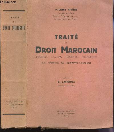 TRAITE DE DROIT MAROCAIN : LEGISLATION - COUTUME - HISTORIQUE - JURISPRUDENCE - AVEC REFERENCES AUX LEGISLATIONS ETRANGERES.