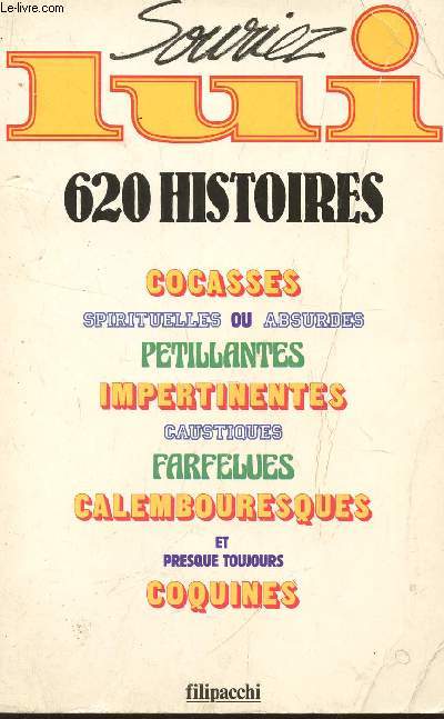 SOURIEZ LUI - 620 HISTOIRES COCASSES, SPIRITUELLES OU ABSURDES - PETILLANTES, IMPERTINENTES, CAUSTIQUES, FARFELUES, CALEMBOURESQUES ET PRESQUES TOUJOURS COQUINES.