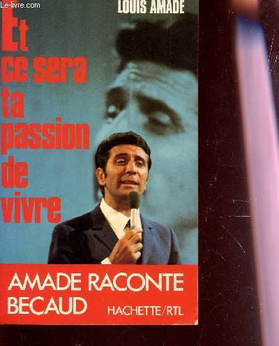 ET CE SERA TA PASSION DE VIVRE - AMADE RACONTE BECAUD.