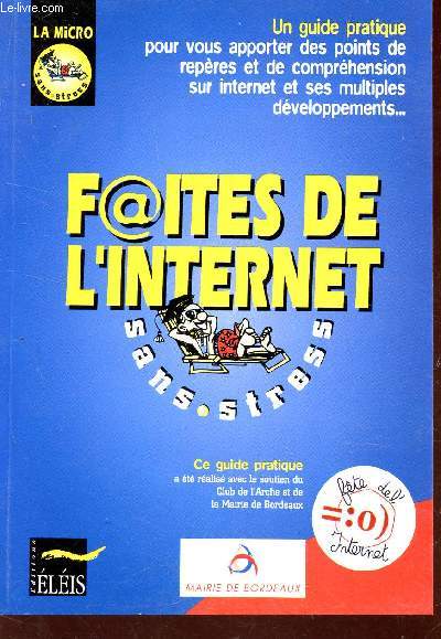 F@ITES DE L4INTERNET - SANS STRESS / UN GUIDE PRATIQUE POUR VOUS APPORTER DES POINTS DE REPERES ET DE COMPREHENSION SUR INTERNET ET SES MULTIPLES DEVELOPPEMENTS....