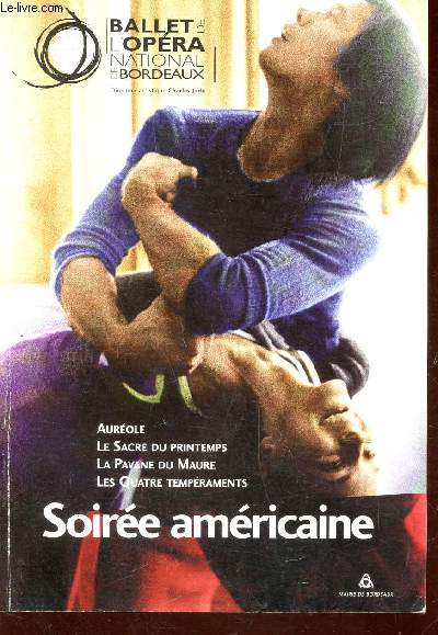 PROGRAMME : SOIREE AMERICIANE ; AUREOLE - LE SACRE DU PRINTEMPS - LA PAVANE DU MAURE - LES QUATRE TEMPERAMENTS - AU GRAND THEATRE DE BORDEAUX (LA 1ere LE 24 OCTOBRE 2002).