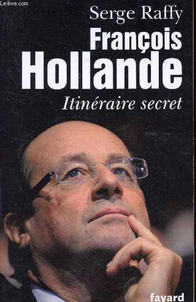 FRANCOIS HOLLANDE - ITINERAIRE SECRET.