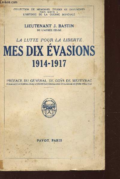 LA LUTTE POUR LA LIBERTE - MES DIX EVASIONS 1914-1917.