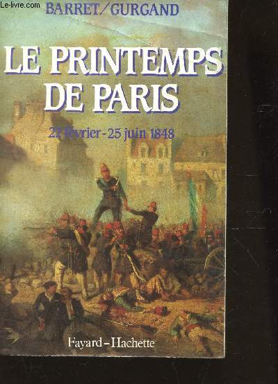 LE PRINTEMPS DE PARIS - 22 FEVRIER - 25 JUIN 1848.
