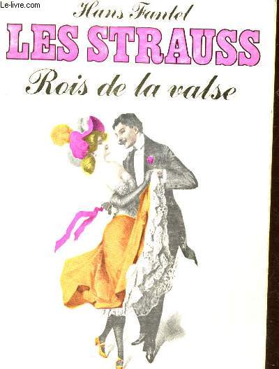 LES STRAUSS - ROIS DE LA VALSE ET LA VIENNE ROMANTIQUE DE LEUR EPOQUE.