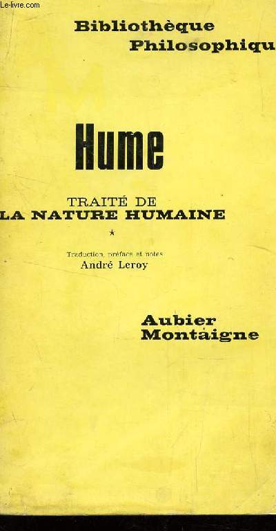 HUME - TRAITE DE LA NATURE HUMAINE - ESSAI POUR INTRODUIRE LA METHODE EXPERIMENTALE DANS LES SUJETS MORAUX / TOME I /