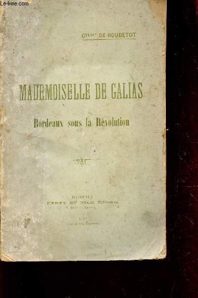 MADEMOISELLE DE GALIAS - BORDEAUX SOUS LA REVOLUTION.
