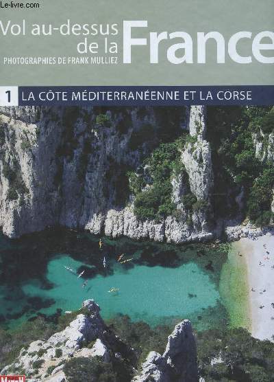 VOL AU DESSUS DE LA FRANCE / VOLUME 1 : LA COTE MEDITERRANNEENNE ET LA CORSE.