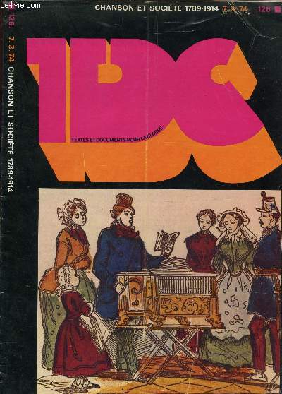 TDC : CHANSON ET SOCIETE 1789-1914 / NUMERO SPECIAL / QUELQUES POINTS DE REPERES HISTORIQUES - LA REVOLUTION DE 1789 ET LES CHANSONS ETC...