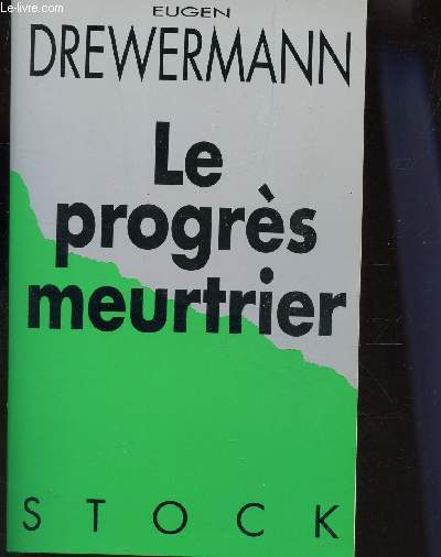 LE PROGRES MEURTRIER / LA DESTRUCTION DE LA NATURE ET DE L'ETRE HUMAIN A LA UMIERE DE L'HERITAGE DU CHRISTIANISME.