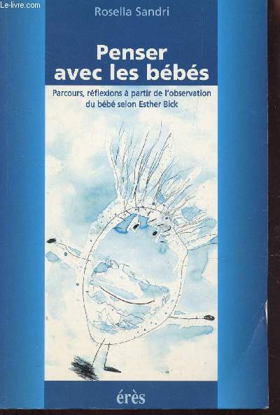 PENSER AVEC LES BBS / PARCOURS, RFLEXIONS  PARTIR DE L'OBSERVATION DU BB SELON ESTHER BICK.