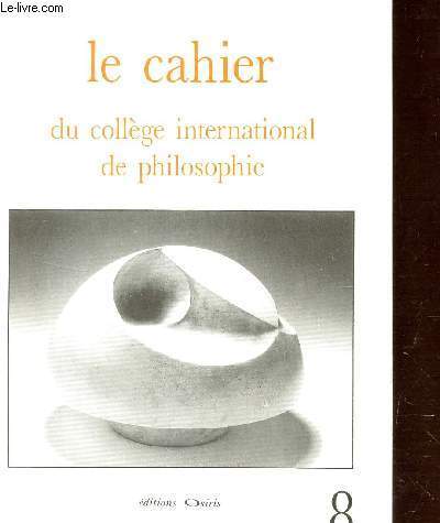 LE CAHIER DU COLLEGE INTERNATIONAL DE PHILOSOPHIE / N8.
