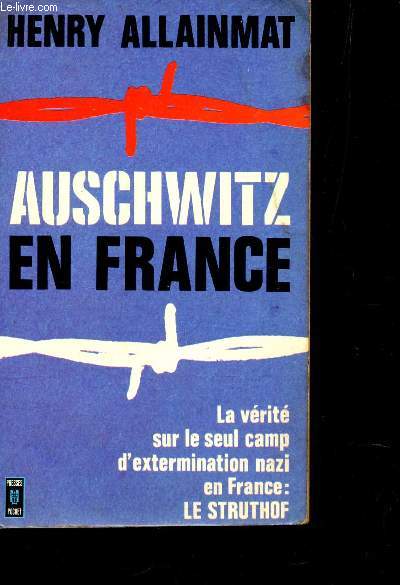 AUSCHWITZ EN FRANCE - LA VERITE SUR LE SEUL CAMP D'EXTERMINATION NAZI EN FRANCE - LE STRUTHOF.