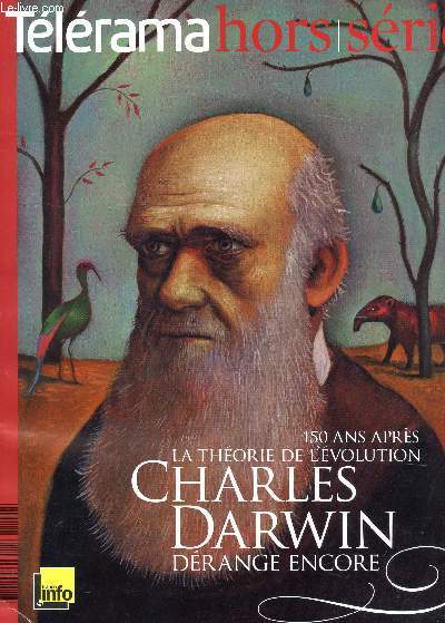 TELERAMA HORS SERIE / 150 ANS APRES LA THEORIE DE L'EVOLUTION CHARLES DARWIN DERANGE ENCORE....