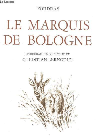 LE MARQUIS DE BOLOGNE / LITHOGRAPHIES ORIGINALES DE CHRISTIAN LERNOULD.