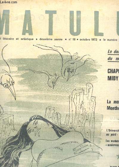 MATULU - MENSUEL LITTERAIRE ET ARTISTIQUE - 2e ANNEE - N18 - OCTOBRE 1972 / CJAPELAIN-MIDY / LA MORT DE MONTHERLANT / L4UNIVERSITE EN PERIL : LES MATHEAMTIQUES MODERNES -