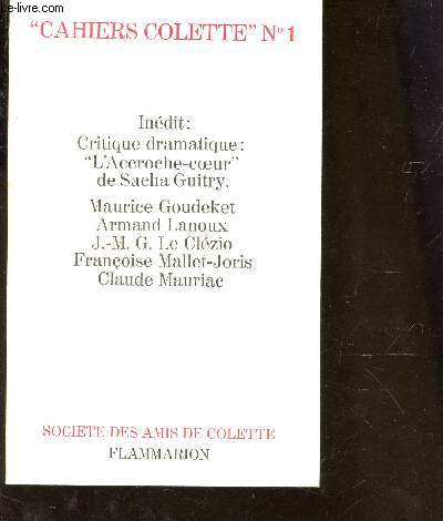 CAHIER COLETTE - N1 / INEDIT : CRITIQUE DRAMATIQUE : L'ACCROCHE COEUR DE SACHA GUITRY - MAURICE GOUDEKET - ARMAND LANOUX - J.M.G. LE CLEZIO - F. MALLET-JORIS - CLAUDE MAURIAC.