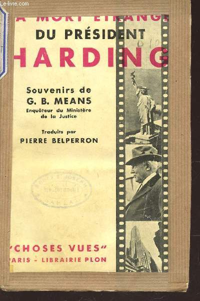 LA MORT ETRANGE DU PRESIDENT HARDING - D'APRES LES SOUVENIRS ET LE JOURNAL DE GASTON B. MEANS.