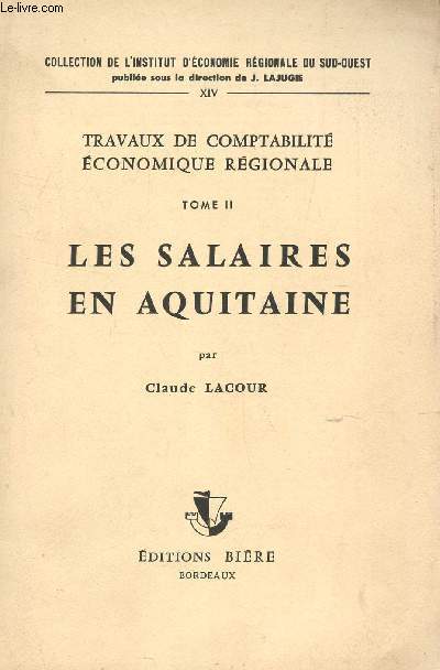 LES SALAIRES EN AQUITAINE - TOME II / TRAVAUXS DE COMPTABILITE ECONOMIQUE ET REGIONALE / COLLECTION DE L'INSTITUT D'ECONOMIE REGIONALE DU SUD-OUEST.