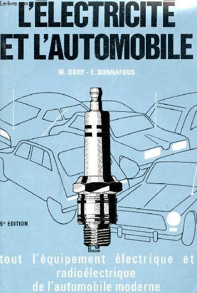 L'ELECTRICITE ET L'AUTOMOBILE - TOUT L'EQUIPEMENT ELECTRIQUE ET RADI OELECTRIQUE DE L'AUTOMOBILE MODERNE / 5e EDITION.