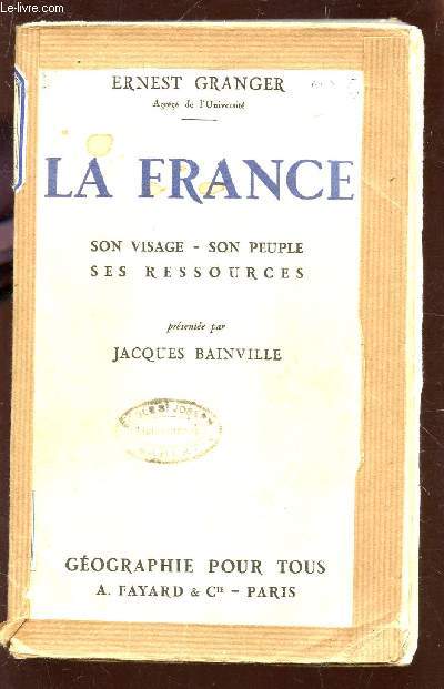 LA FRANCE - SON VISAGE - SON PEUPLE - SES RESSOURCES / GEOGRAPHIE POUR TOUS.
