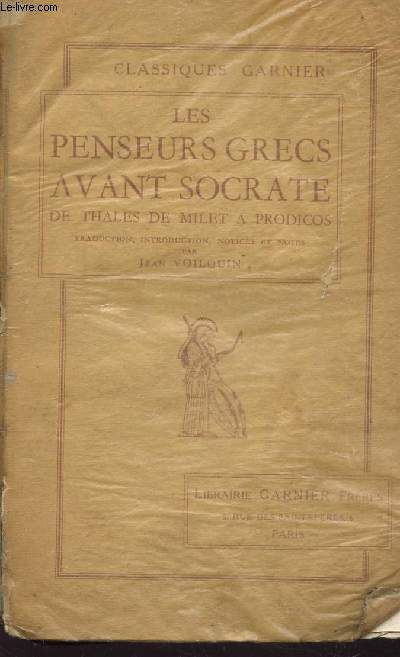 LES PENSEURS GRECS AVANT SOCRATE - DE THALES DE MILET A PRODICOS / COLLECTION 