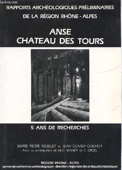 ANSE CHATEAU DES TOURS - 5 ANS DE RECHERCHES / RAPPORTS ARCHEOLOGIQUES PRELEMINAIRES DE LA REGION RHONE-ALPES.