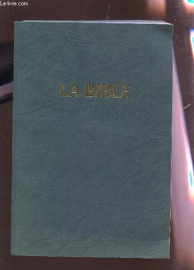 LA BIBLE - VERSION LOUIS DEGOND 1910 - TRADUCTION D'APRES LES TEXTES OROGINAIX HEBREUX ET GRECS.